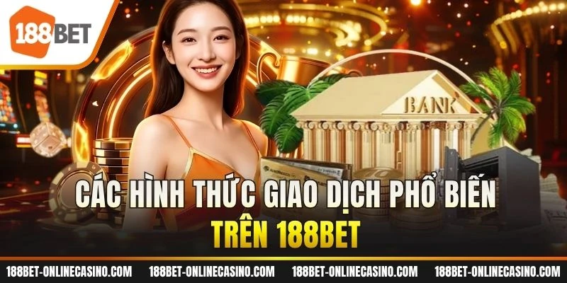 Các hình thức giao dịch phổ biến trên 188BET