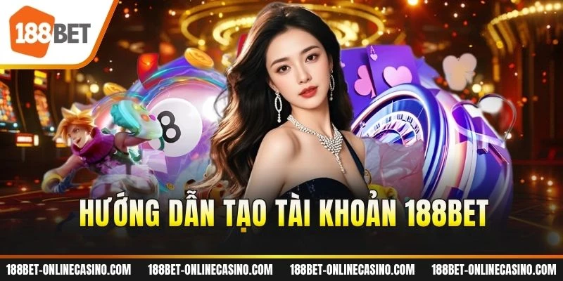 Hướng dẫn tạo tài khoản 188BET