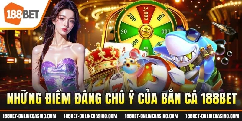 Những điểm đáng chú ý của bắn cá 188BET