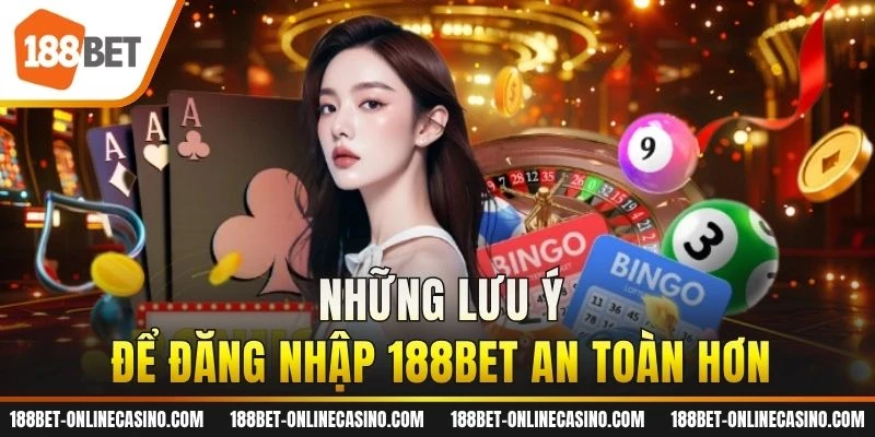 Những lưu ý để đăng nhập 188BET an toàn hơn