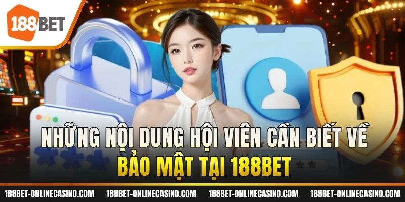 Những nội dung hội viên cần biết về bảo mật tại 188BET