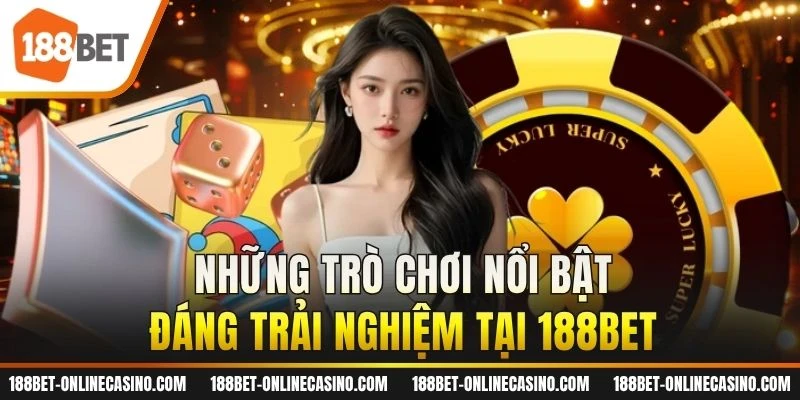 Những trò chơi nổi bật đáng trải nghiệm tại 188BET
